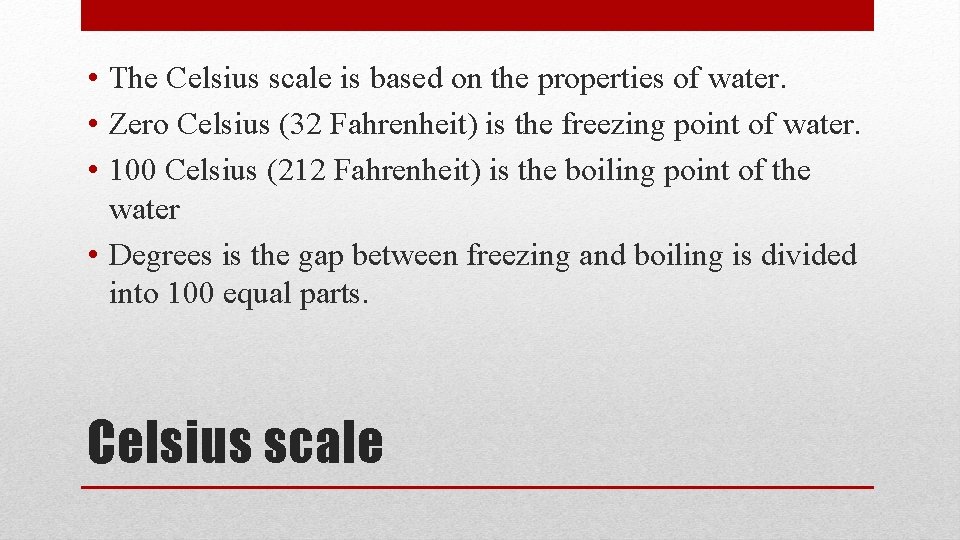  • The Celsius scale is based on the properties of water. • Zero