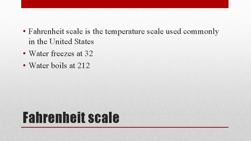  • Fahrenheit scale is the temperature scale used commonly in the United States