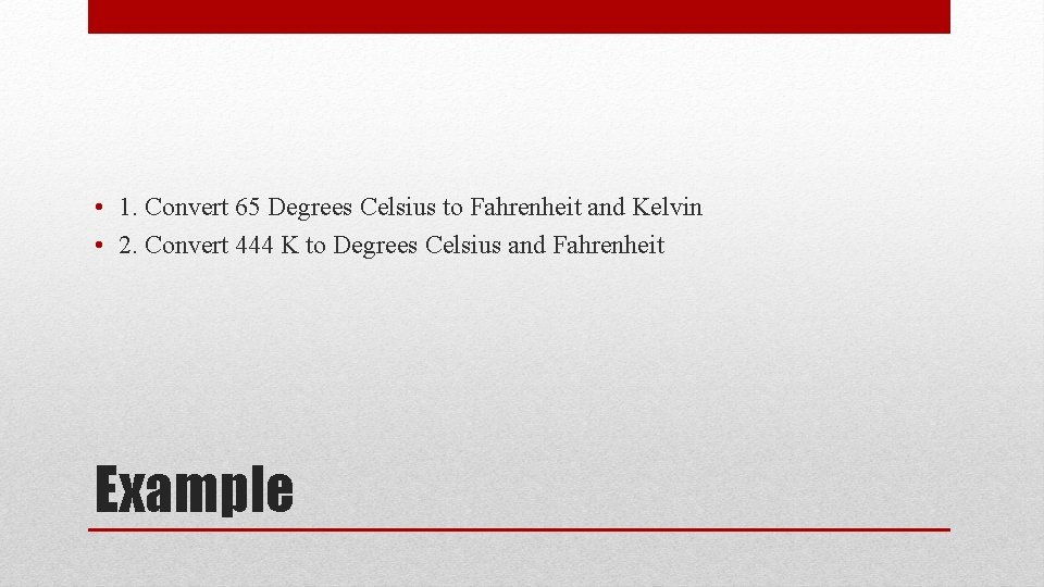  • 1. Convert 65 Degrees Celsius to Fahrenheit and Kelvin • 2. Convert