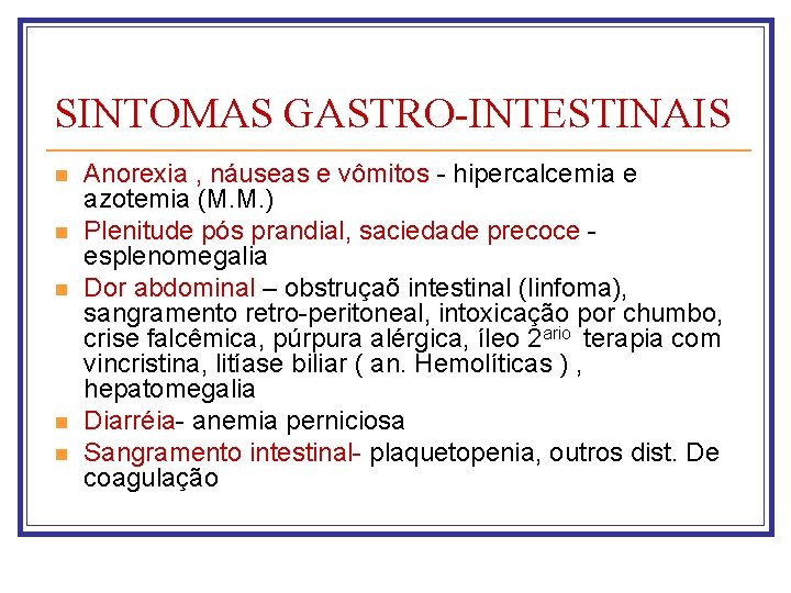 SINTOMAS GASTRO-INTESTINAIS n n n Anorexia , náuseas e vômitos - hipercalcemia e azotemia