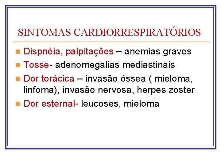 SINTOMAS CARDIORRESPIRATÓRIOS Dispnéia, palpitações – anemias graves n Tosse- adenomegalias mediastinais n Dor torácica