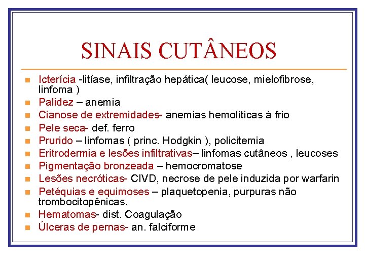 SINAIS CUT NEOS n n n Icterícia -litíase, infiltração hepática( leucose, mielofibrose, linfoma )
