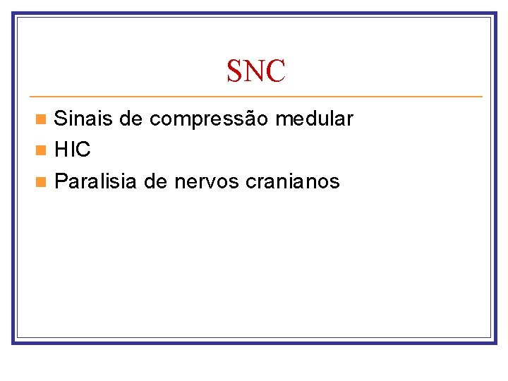 SNC Sinais de compressão medular n HIC n Paralisia de nervos cranianos n 