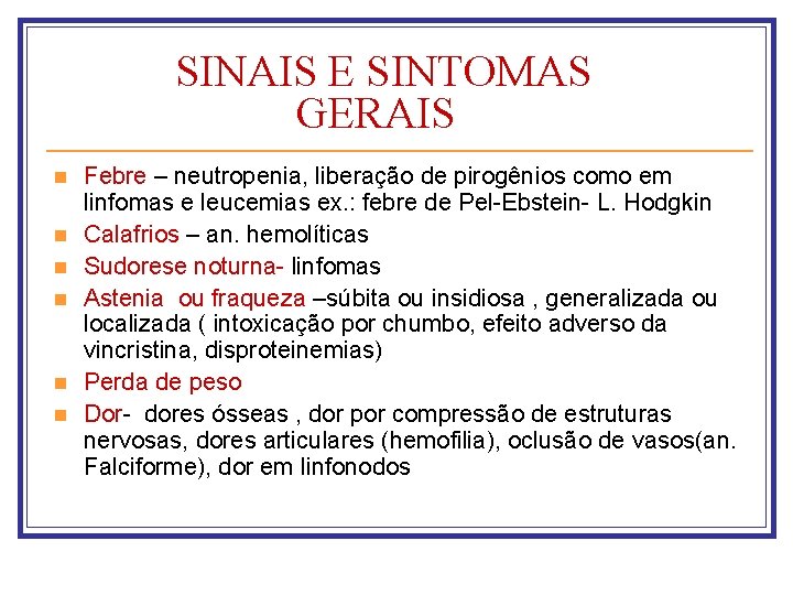 SINAIS E SINTOMAS GERAIS n n n Febre – neutropenia, liberação de pirogênios como