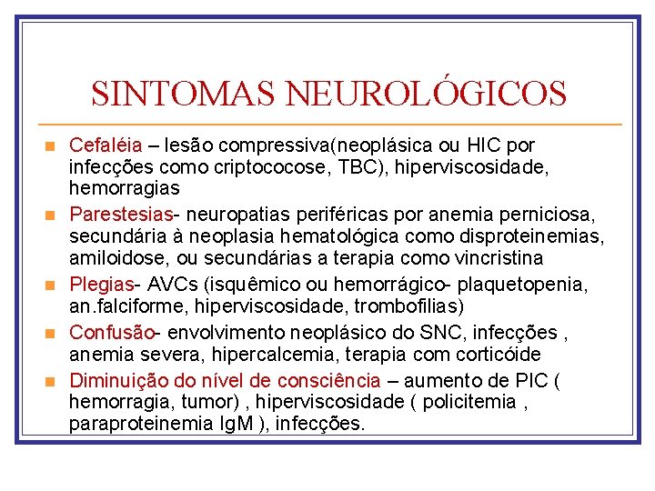 SINTOMAS NEUROLÓGICOS n n n Cefaléia – lesão compressiva(neoplásica ou HIC por infecções como