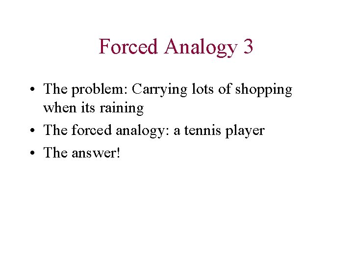 Forced Analogy 3 • The problem: Carrying lots of shopping when its raining •
