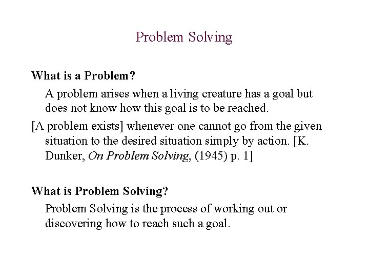 Problem Solving What is a Problem? A problem arises when a living creature has