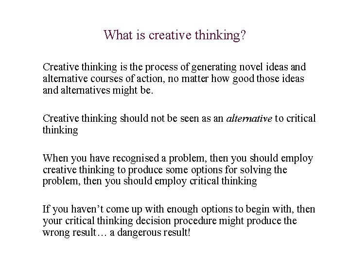 What is creative thinking? Creative thinking is the process of generating novel ideas and