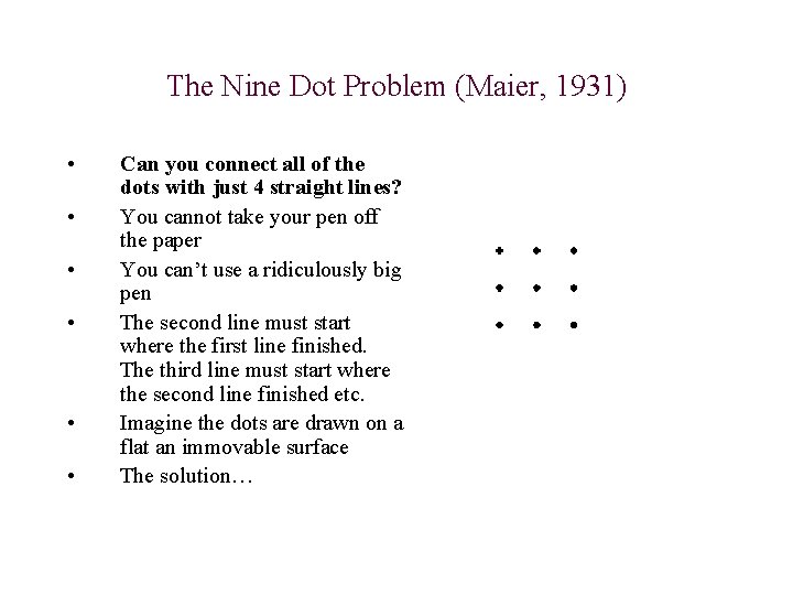 The Nine Dot Problem (Maier, 1931) • • • Can you connect all of