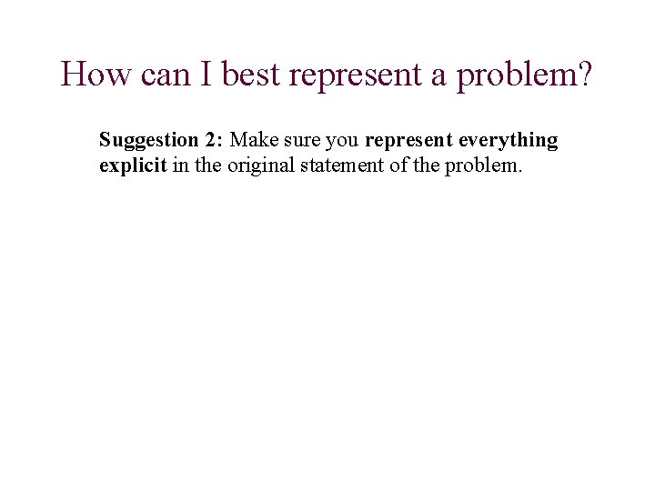 How can I best represent a problem? Suggestion 2: Make sure you represent everything