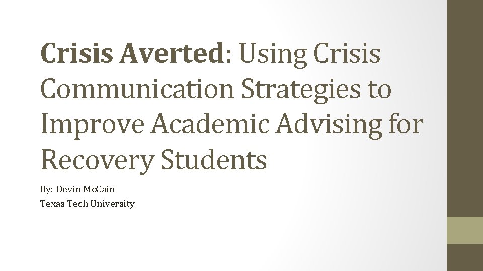 Crisis Averted: Using Crisis Communication Strategies to Improve Academic Advising for Recovery Students By: Crisis Averted: Using Crisis Communication Strategies to Improve Academic Advising for Recovery Students By: