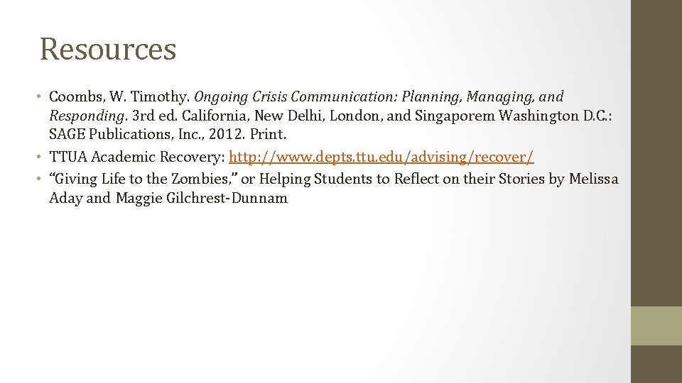 Resources • Coombs, W. Timothy. Ongoing Crisis Communication: Planning, Managing, and Responding. 3 rd