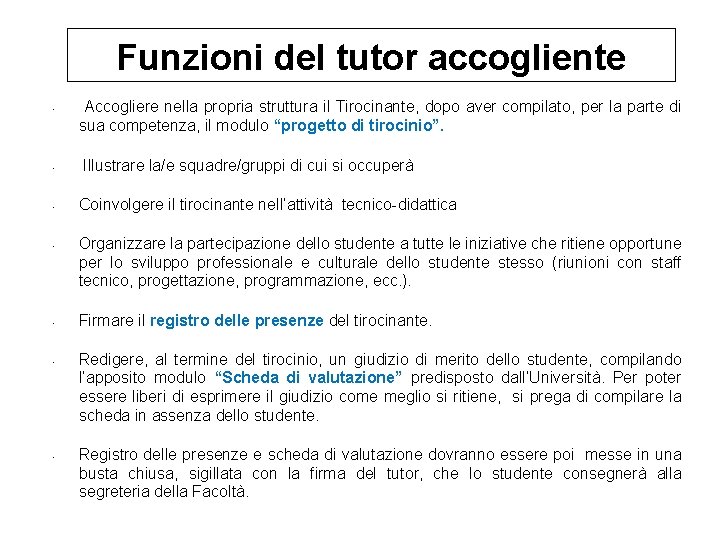 Funzioni del tutor accogliente • • Accogliere nella propria struttura il Tirocinante, dopo aver