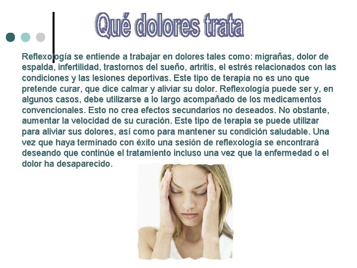 Reflexología se entiende a trabajar en dolores tales como: migrañas, dolor de espalda, infertilidad,