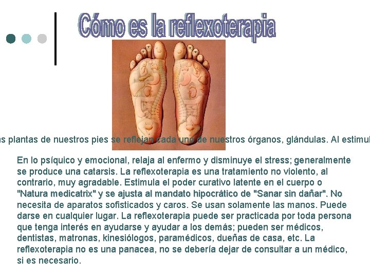 as plantas de nuestros pies se reflejan cada uno de nuestros órganos, glándulas. Al