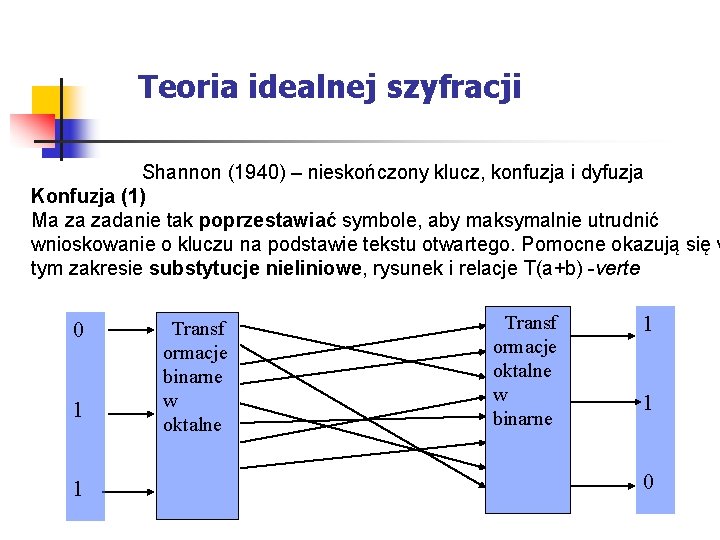 Teoria idealnej szyfracji Shannon (1940) – nieskończony klucz, konfuzja i dyfuzja Konfuzja (1) Ma