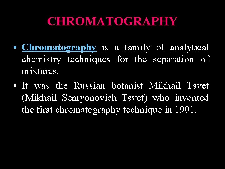 CHROMATOGRAPHY • Chromatography is a family of analytical chemistry techniques for the separation of