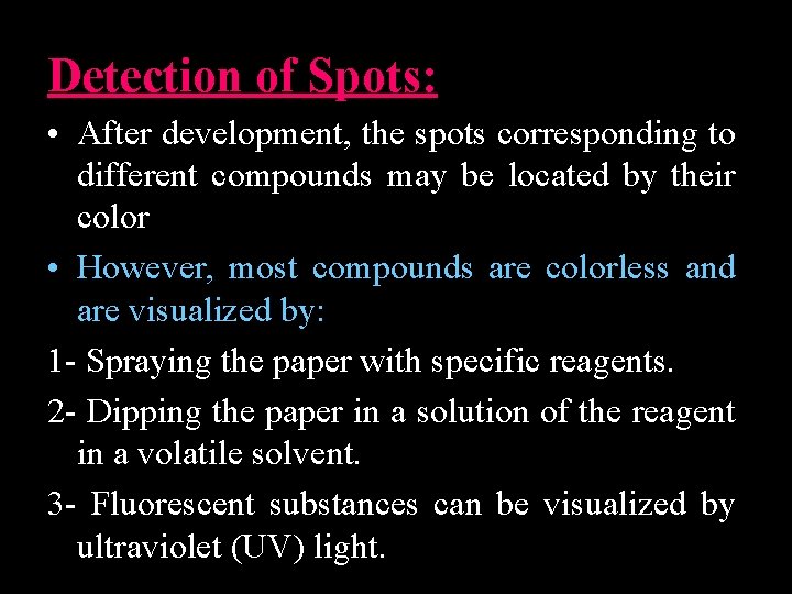Detection of Spots: • After development, the spots corresponding to different compounds may be