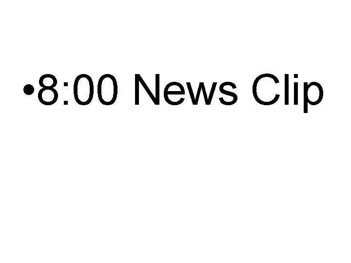  • 8: 00 News Clip 