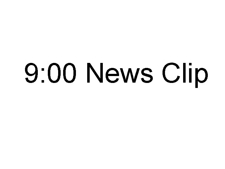 9: 00 News Clip 