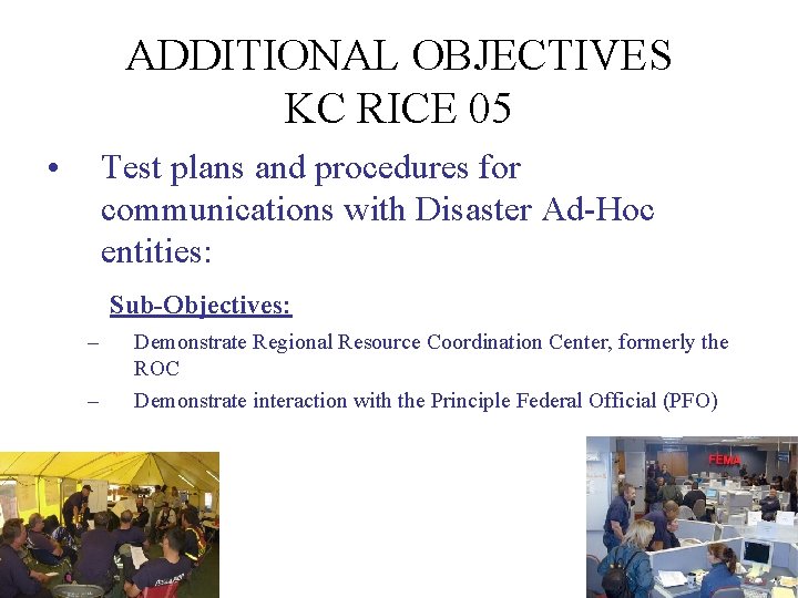 ADDITIONAL OBJECTIVES KC RICE 05 • Test plans and procedures for communications with Disaster