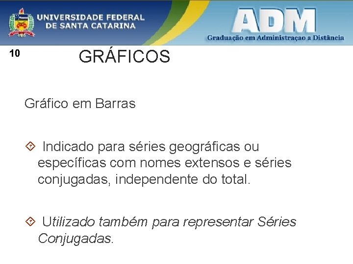 10 GRÁFICOS Gráfico em Barras Indicado para séries geográficas ou específicas com nomes extensos