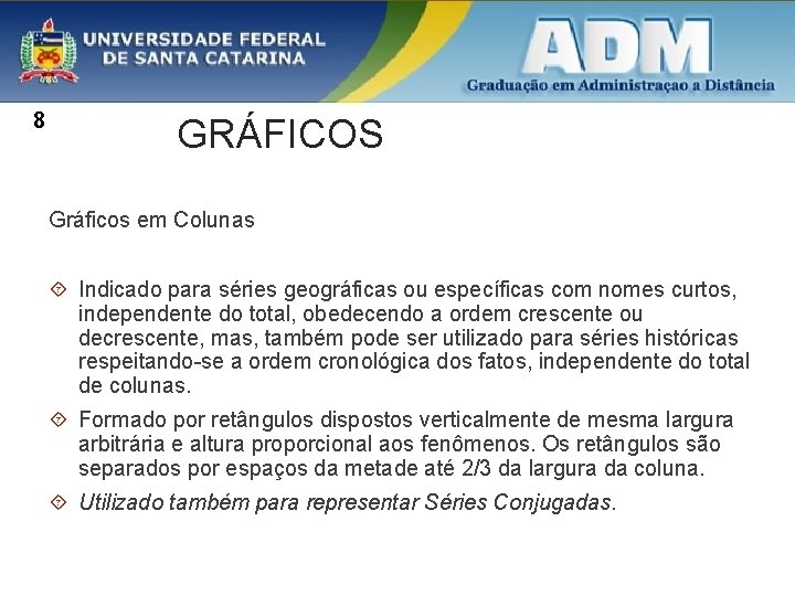 8 GRÁFICOS Gráficos em Colunas Indicado para séries geográficas ou específicas com nomes curtos,