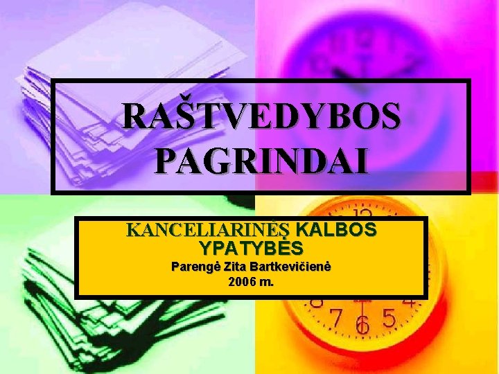 RAŠTVEDYBOS PAGRINDAI KANCELIARINĖS KALBOS YPATYBĖS Parengė Zita Bartkevičienė 2006 m. 