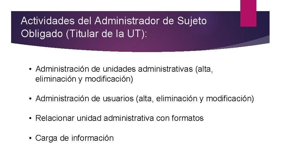 Actividades del Administrador de Sujeto Obligado (Titular de la UT): • Administración de unidades