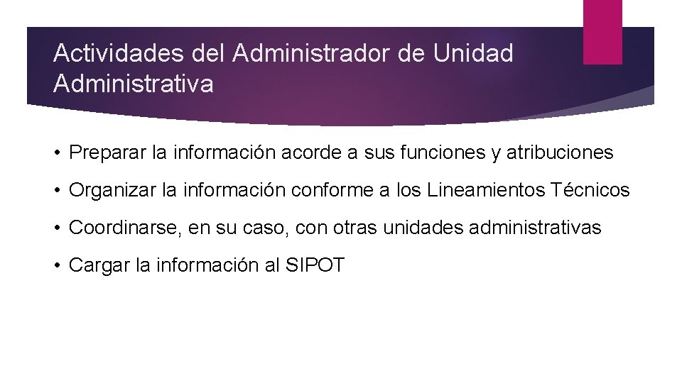 Actividades del Administrador de Unidad Administrativa • Preparar la información acorde a sus funciones