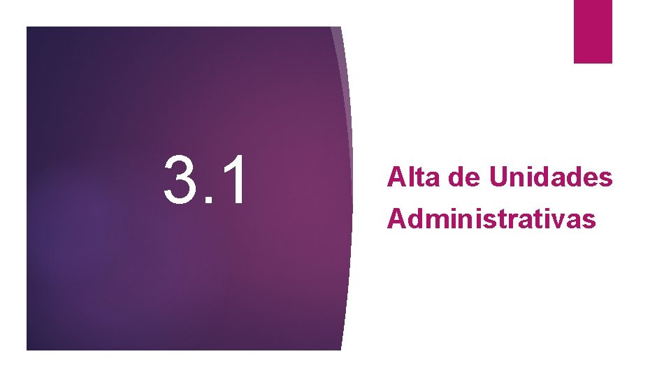 3. 1 Alta de Unidades Administrativas 