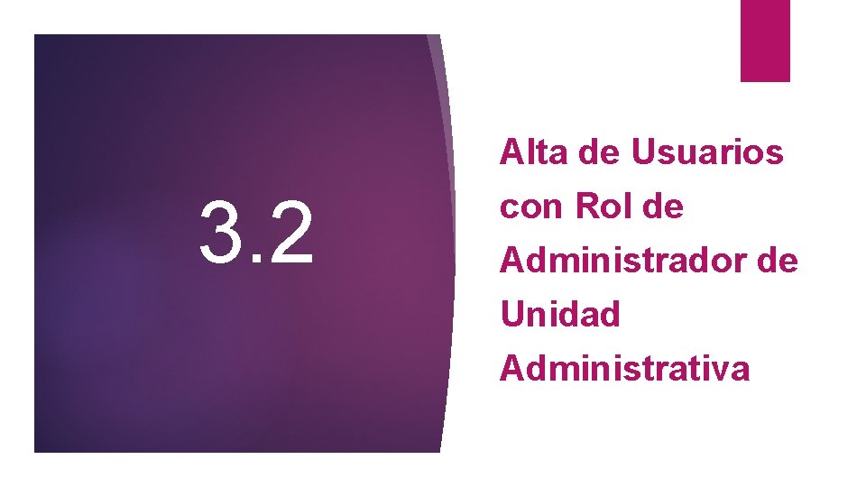 3. 2 Alta de Usuarios con Rol de Administrador de Unidad Administrativa 