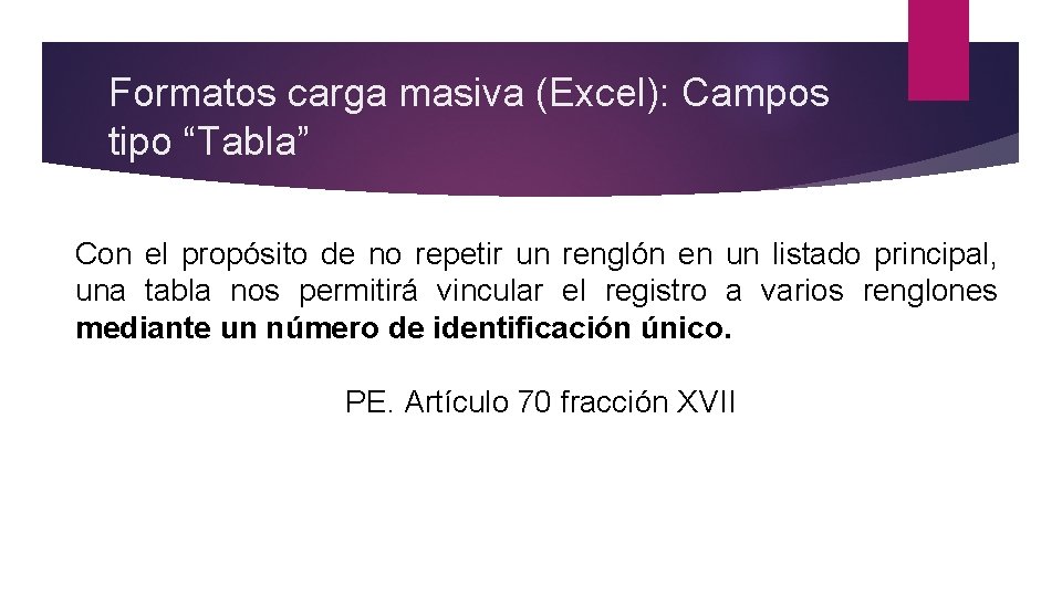 Formatos carga masiva (Excel): Campos tipo “Tabla” Con el propósito de no repetir un