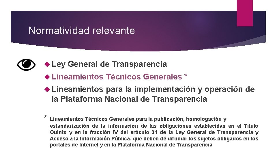 Normatividad relevante Ley General de Transparencia Lineamientos Técnicos Generales * Lineamientos para la implementación