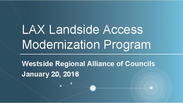 LAX Landside Access Modernization Program Westside Regional Alliance of Councils January 20, 2016 