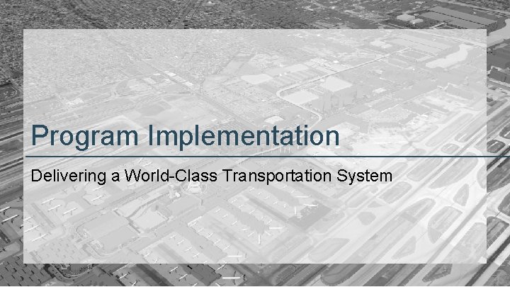 Program Implementation Delivering a World-Class Transportation System Program Briefing (2016) 