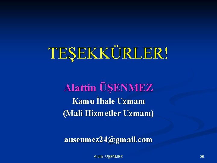 TEŞEKKÜRLER! Alattin ÜŞENMEZ Kamu İhale Uzmanı (Mali Hizmetler Uzmanı) ausenmez 24@gmail. com Alattin ÜŞENMEZ