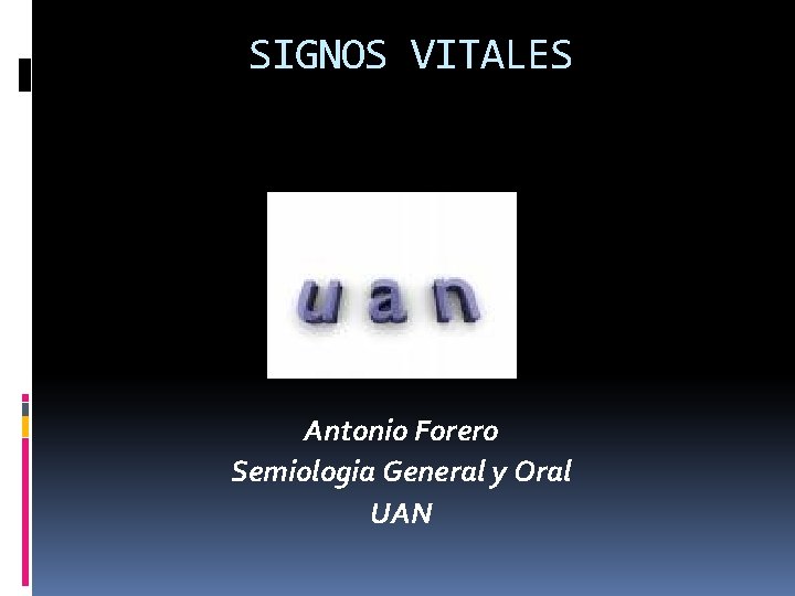 SIGNOS VITALES Antonio Forero Semiologia General y Oral UAN 