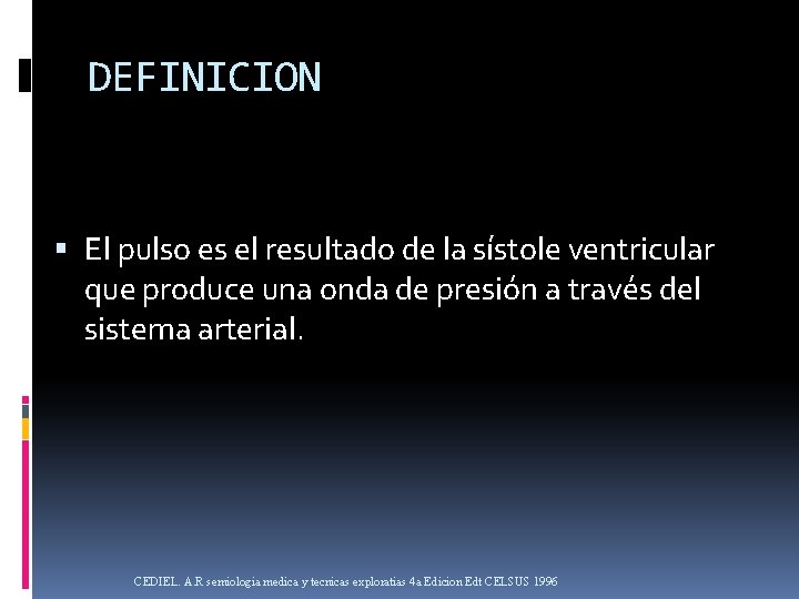 DEFINICION El pulso es el resultado de la sístole ventricular que produce una onda