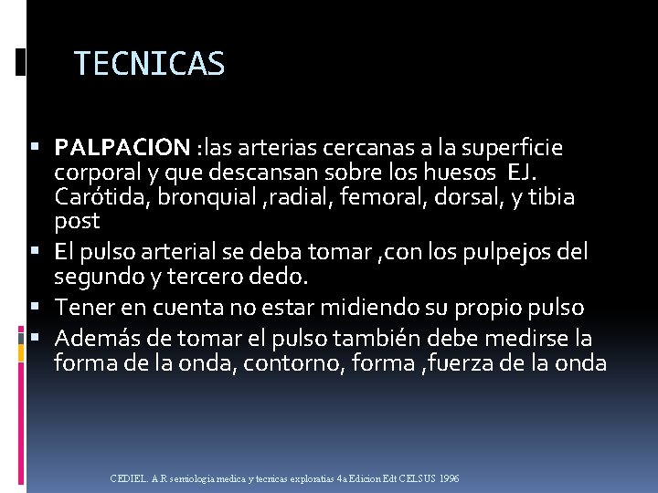 TECNICAS PALPACION : las arterias cercanas a la superficie corporal y que descansan sobre