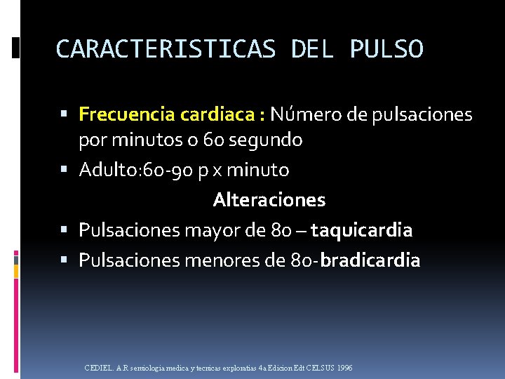 CARACTERISTICAS DEL PULSO Frecuencia cardiaca : Número de pulsaciones por minutos o 60 segundo