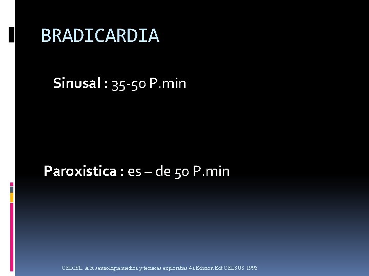 BRADICARDIA Sinusal : 35 -50 P. min Paroxistica : es – de 50 P.