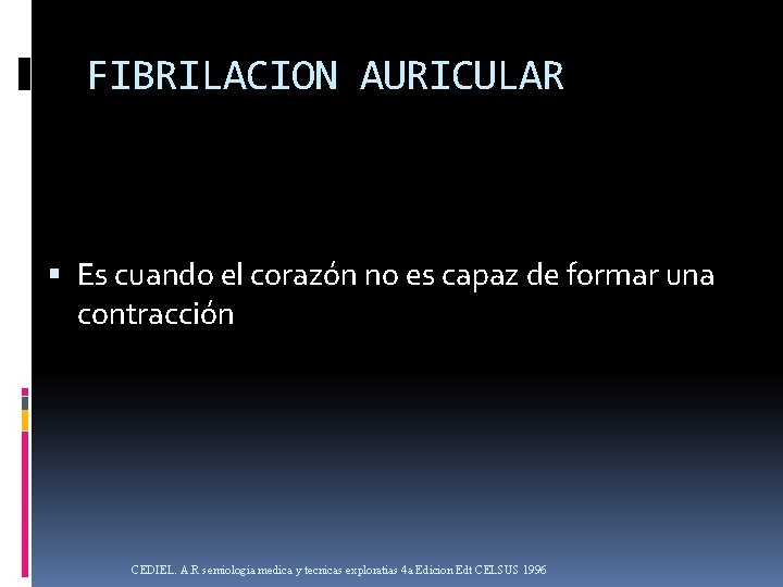 FIBRILACION AURICULAR Es cuando el corazón no es capaz de formar una contracción CEDIEL.