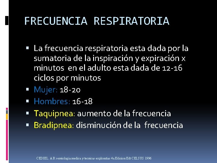 FRECUENCIA RESPIRATORIA La frecuencia respiratoria esta dada por la sumatoria de la inspiración y