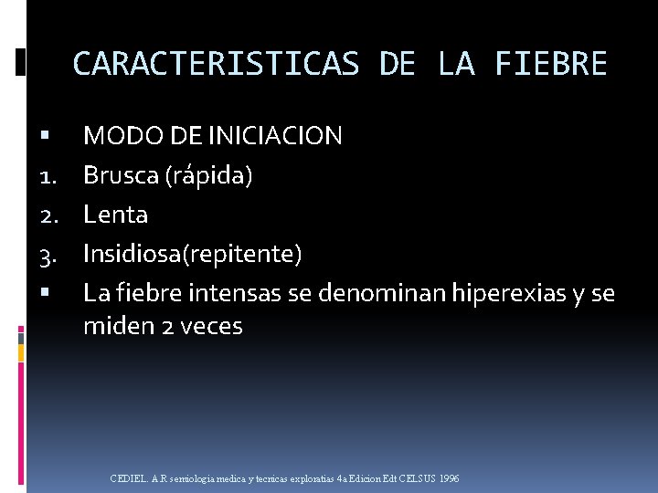 CARACTERISTICAS DE LA FIEBRE 1. 2. 3. MODO DE INICIACION Brusca (rápida) Lenta Insidiosa(repitente)