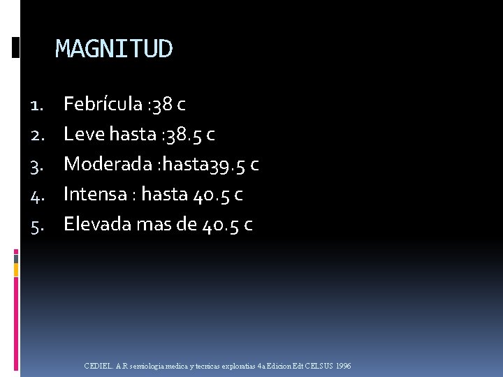 MAGNITUD 1. 2. 3. 4. 5. Febrícula : 38 c Leve hasta : 38.