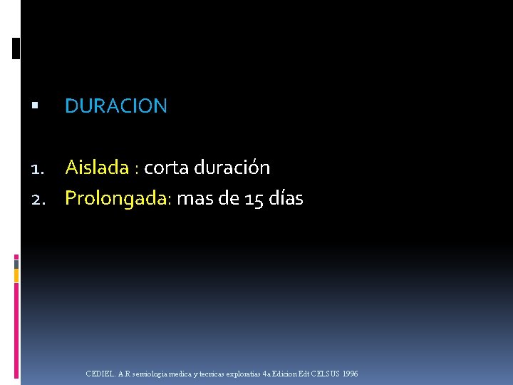  DURACION 1. Aislada : corta duración 2. Prolongada: mas de 15 días CEDIEL.