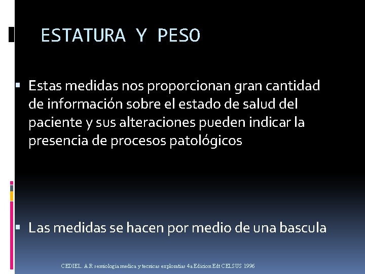 ESTATURA Y PESO Estas medidas nos proporcionan gran cantidad de información sobre el estado