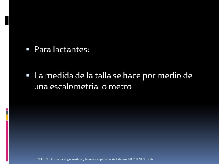  Para lactantes: La medida de la talla se hace por medio de una