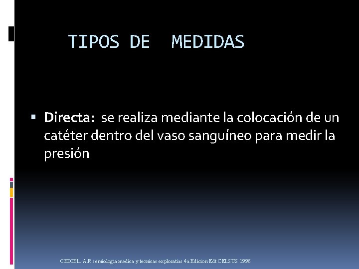 TIPOS DE MEDIDAS Directa: se realiza mediante la colocación de un catéter dentro del